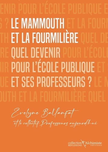 Le mammouth et la fourmilière. Quel devenir pour l'école publique et ses professeurs ?