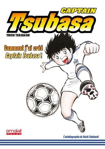 Captain Tsubasa. Comment j'ai créé Olive et Tom !