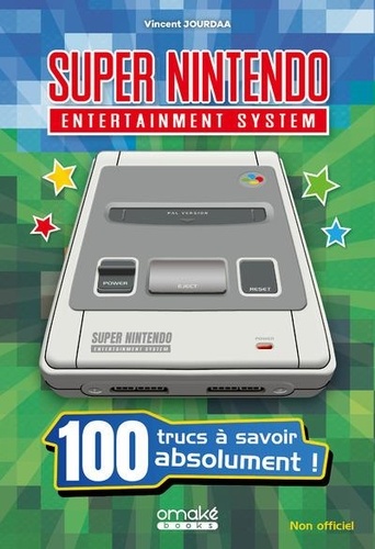 Super Nintendo. 100 trucs à savoir absolument !