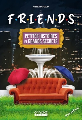 Friends. Petites histoires et grands secrets