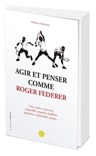 Agir et penser comme Roger Federer