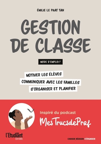 Gestion de classe : mode d'emploi ? Motiver les élèves, communiquer avec les familles, s'organiser et planifier