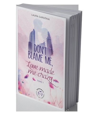 Don't blame me, love made me crazy Tome 1