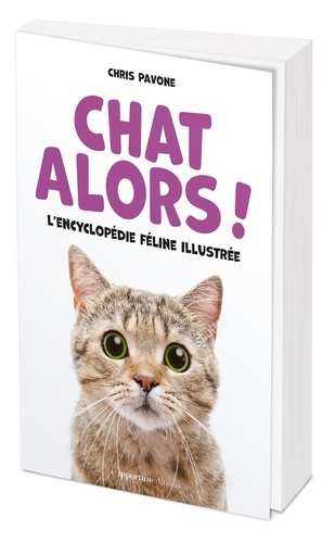 Chat alors ! L'encyclopédie féline illustrée