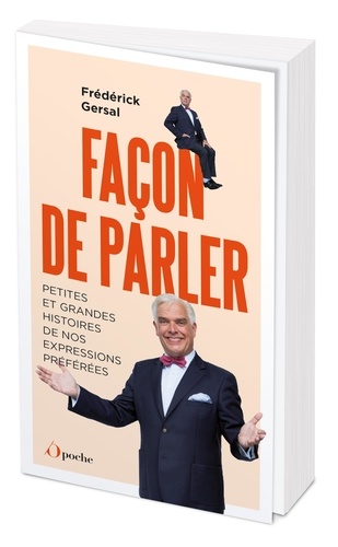 Façon de parler. Petites et grandes histoires de nos expressions préférées !