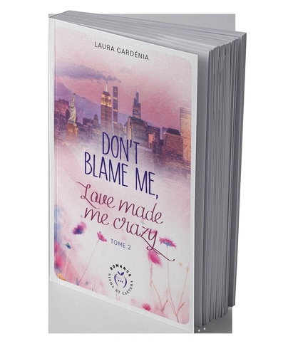 Don't blame me, love made me crazy Tome 2