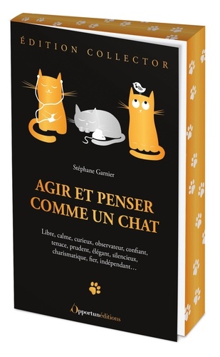 Agir et penser comme un chat. Libre, calme, curieux, observateur, confiant, tenace, prudent, élégant, silencieux, charismatique, fier, indépendant... Edition collector