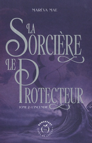 La sorcière et le protecteur  Tome 2 : L'incendie