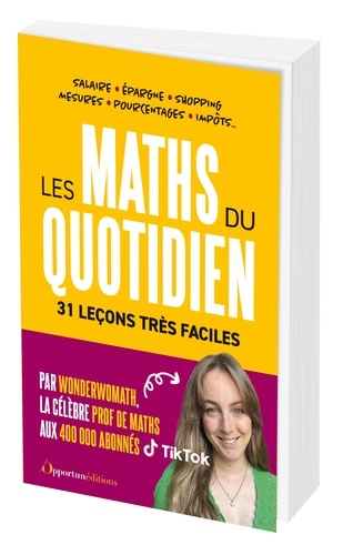 Les maths du quotidien. 31 leçons très faciles. Salaire, épargne, shopping, mesures, pourcentages, impôts...