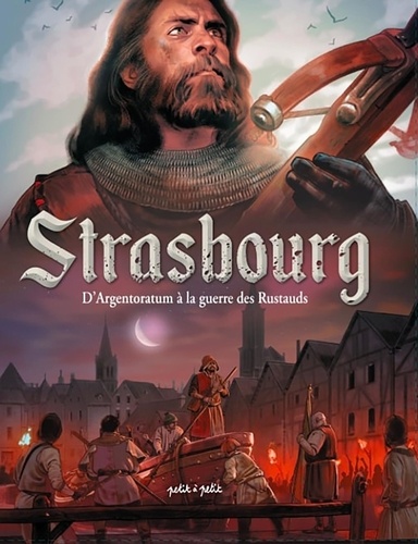 Strasbourg Tome 1 : D'Argentoratum à la guerre des Rustauds