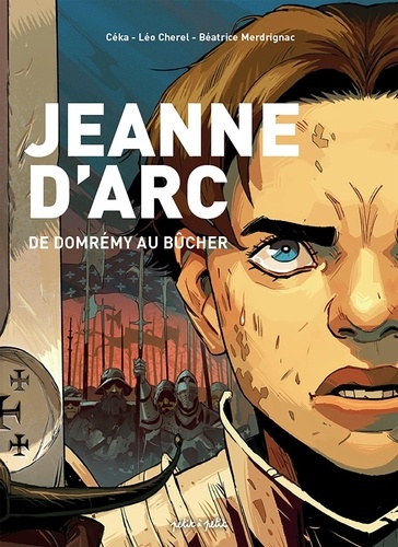 Jeanne d'Arc. De Domrémy au bûcher