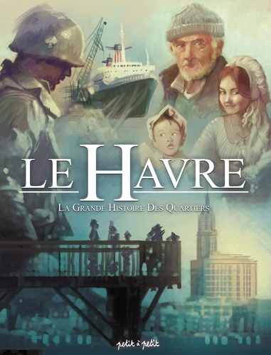 La grande histoire des quartiers. Le Havre, Tome 3