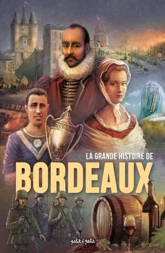 Bordeaux Intégrale : La grande histoire de Bordeaux