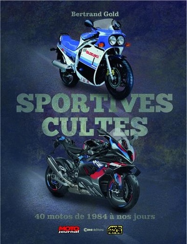 Sportives cultes. 40 motos de 1984 à nos jours