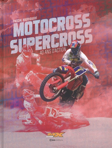 Motocross Supercross. 40 ans d'action