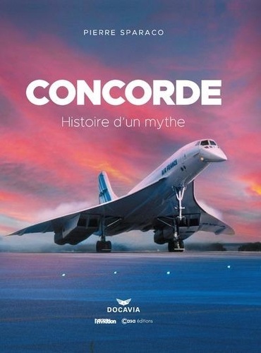 Concorde. Histoire d'un mythe