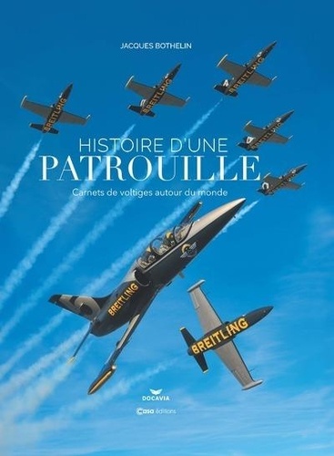 Histoire d'une patrouille. Carnets de voltiges autour du monde