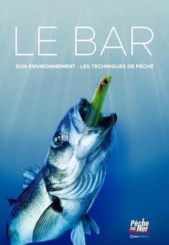 Le livre du bar. Son environnement, les techniques de pêche