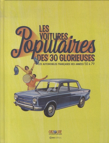 Les voitures populaires des Trente Glorieuses. Les automobiles françaises des années 50 à 79