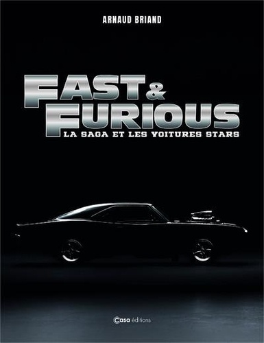 Fast and Furious. La saga et les voitures stars