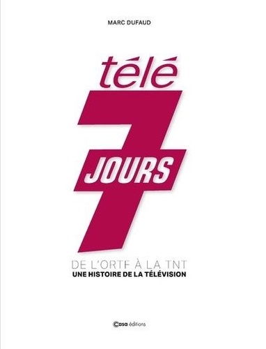 Télé 7 Jours. De l'ORTF à la TNT - Une histoire de la télévision