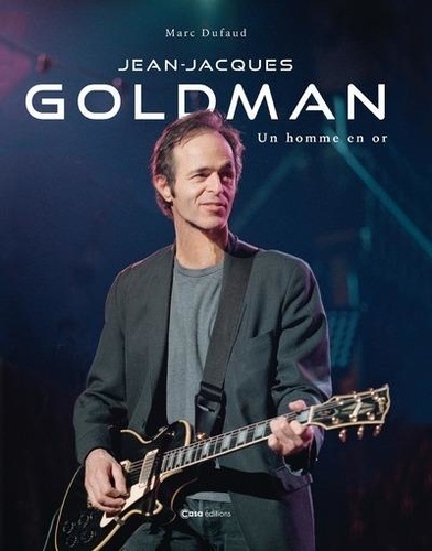 Jean-Jacques Goldman. Un homme en or