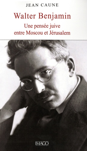 Walter Benjamin. Une pensée juiv entre Moscou et Jérusalem