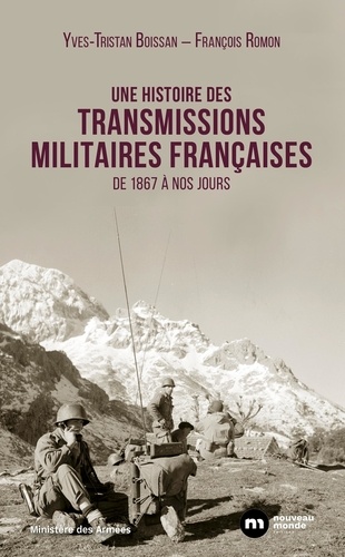 Une histoire des transmissions militaires françaises. De 1867 à nos jours