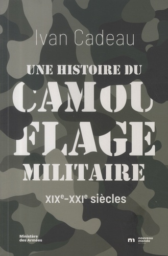 Une histoire du camouflage militaire. XIXe-XXIe siècles