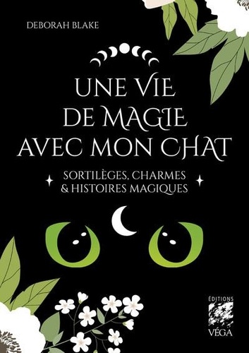 Une vie de magie avec mon chat. Sortilèges, charmes & histoires magiques