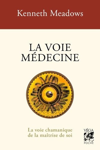 La voie médecine. La voie chamanique de la maîtrise de soi