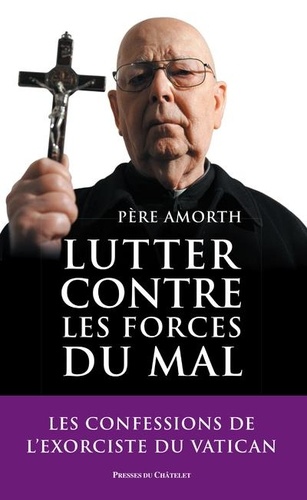 Lutter contre les forces du mal. Mémoires de l'exorciste officiel du Vatican