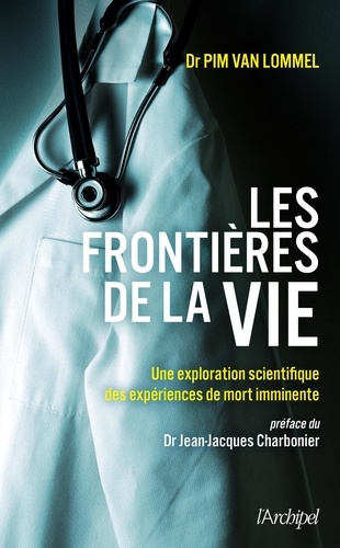 Les frontières de la vie. Une exploration scientifique des expériences de mort imminente