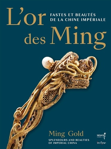 L'or des Ming. Fastes et beautés de la Chine impériale (XIVe-XVIIe siècles), Edition bilingue français-anglais