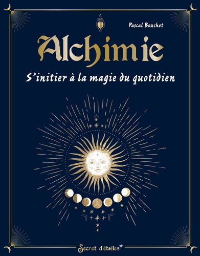 Alchimie. S'initier à la magie du quotidien