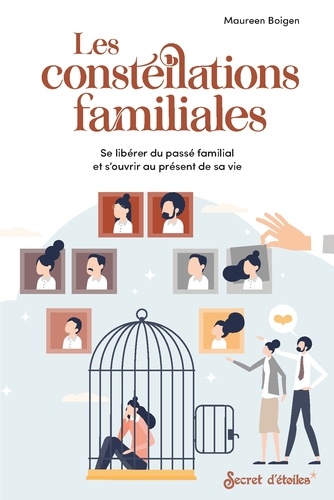 Les constellations familiales. Se libérer du passé familial et souvrir au présent de sa vie