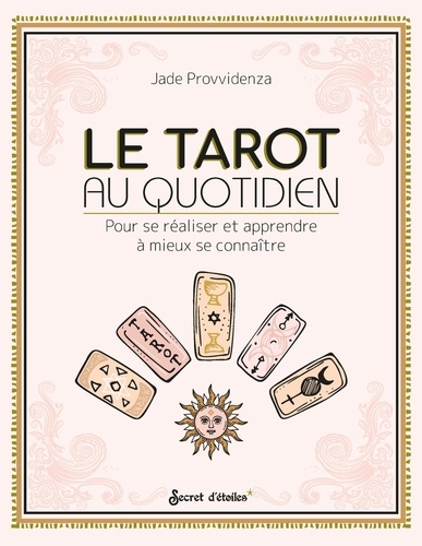 Le Tarot au quotidien. Pour se réaliser et apprendre à mieux se connaître