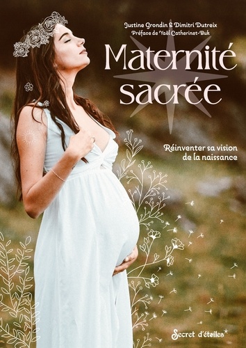 Maternité sacrée. Réinventer sa vision de la naissance