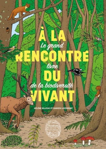 A la rencontre du vivant. Le grand livre de la biodiversité