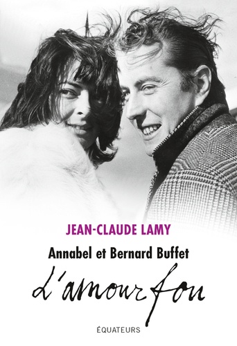 Annabel et Bernard Buffet. L'amour fou