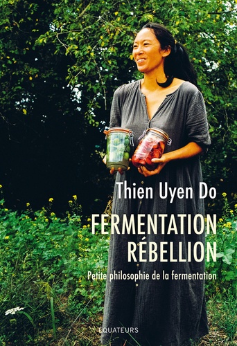 Fermentation rébellion. Petite philosophie de la fermentation