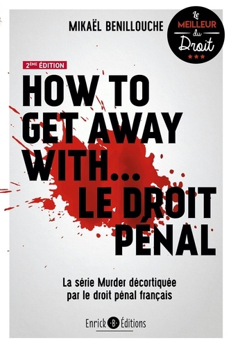 How to get away with… le droit pénal. La série Murder décortiquée par le droit pénal français, 2e édition