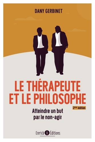 Le thérapeuthe et le philosophe. Atteindre un but par le non-agir, 2e édition