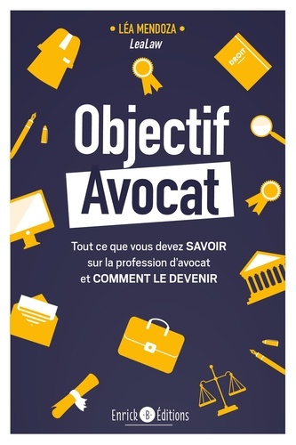 Objectif Avocat. Tout ce que vous devez savoir sur la profession d’avocat et comment le devenir