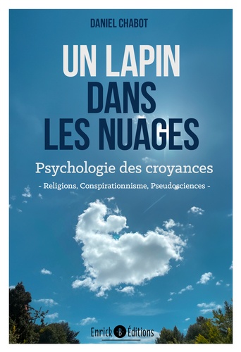 Un lapin dans les nuages. Psychologie des croyances - Religion, complotisme, pseudosciences