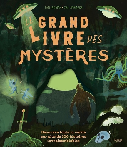 Le grand livre des mystères. Découvre toute la vérité sur plus de 100 histoires invraisemblables