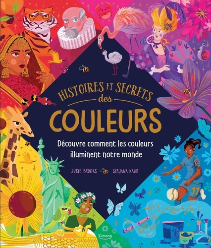 Histoires et secrets des couleurs. Découvre comment les couleurs illuminent notre monde