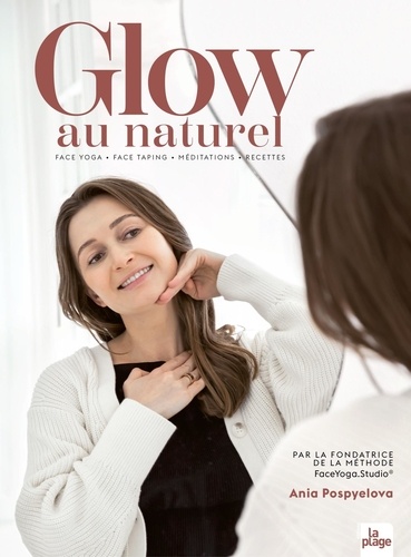 Glow au naturel. Face Yoga - Face Taping - Méditations - Recettes