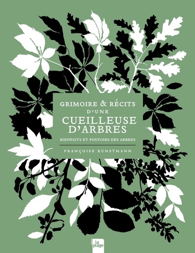 Grimoire et récits d'une cueilleuse d'arbres. Bienfaits et pouvoirs des arbres