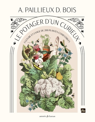 Le potager d'un curieux. Culture et usage de 200 plantes cometibles